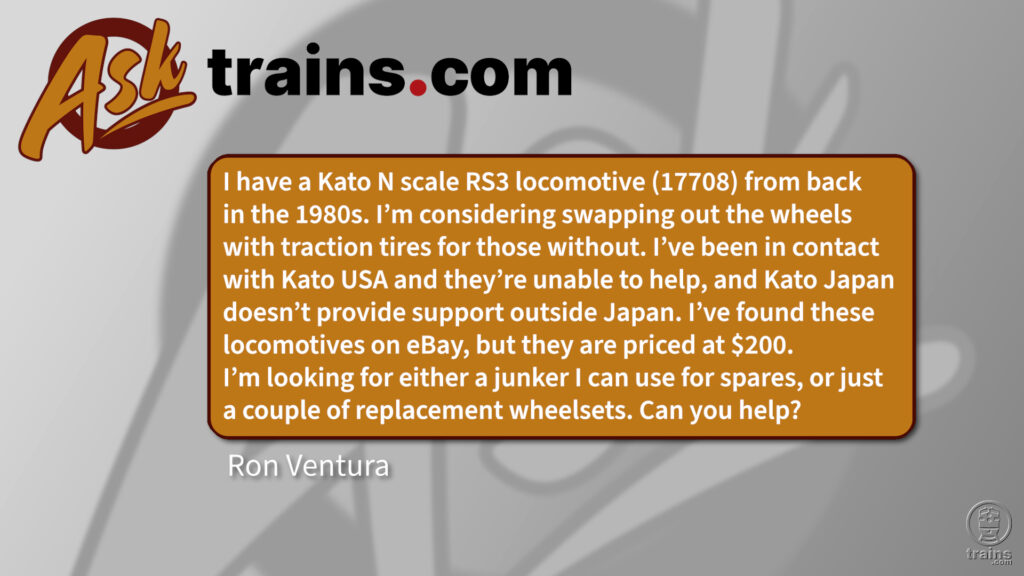 How do I find out of production locomotive wheelsets?: I have a Kato N scale RS3 locomotive (17708) from back in the 1980s. I'm considering swapping out the wheels with traction tires for those without. I've been in contact with Kato USA and they're unable to help, and Kato Japan doesn't provide support outside Japan. I've found these locomotives on eBay, but they are priced at $200. I'm looking for either a junker I can use for spares, or just a couple of replacement wheelsets. Can you help?